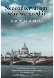 Neoconservatism: Why We Need It (Douglas Murray)