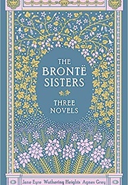 The Brontë Sisters: Three Novels (Charlotte Brontë, Emily Brontë and Anne Brontë)