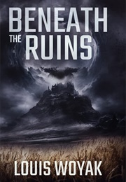 Beneath the Ruins (Louis Woyak)