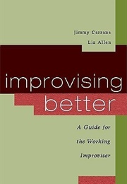 Improvising Better: A Guide for the Working Improviser (Jimmy Carrane ,  Liz Allen)