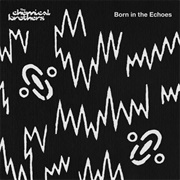 Born in the Echoes (The Chemical Brothers, 2015)