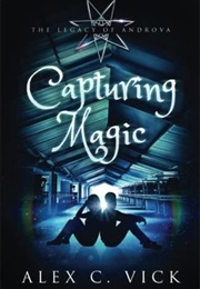 Capturing Magic (Alex C. Vick)