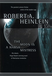 The Moon Is a Harsh Mistress (Robert A. Heinlein)