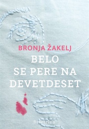 Belo Se Pere Na Devetdeset (Bronja Žakelj)