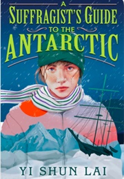 A Suffragist's Guide to the Antarctic (Yi Shun Lai)