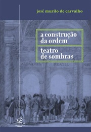 A Construção Da Ordem E Teatro Das Sombras (José Murilo De Carvalho)