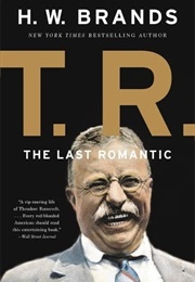 T.R. the Last Romantic (H.W. Brands)