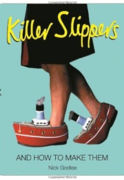 Killer Slippers and How to Make Them (Nick Godlee)
