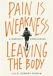 Pain Is Weakness Leaving the Body (Lyle Jeremy Rubin)