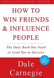 How to Win Friends & Influence People (Dale Carnegie)