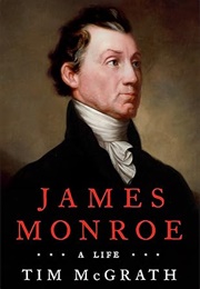James Monroe: A Life (Tim McGrath)