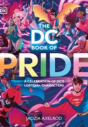 The DC Book of Pride: A Celebration of DC's LGBTQIA+ Characters (Jadzia Axelrod)