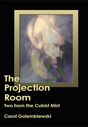 The Projection Room: Two From the Cubist Mist (Carol Golembiewski)