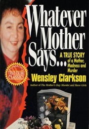 Whatever Mother Says (Wensley Clarkson)