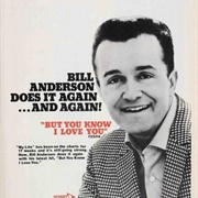 But You Know I Love You - Bill Anderson