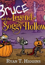 Bruce and the Legend of Soggy Hollow (Ryan T. Higgins)