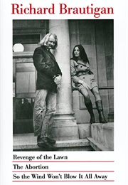 Revenge of the Lawn / the Abortion / So the Wind Won't Blow It All Away (Richard Brautigan)