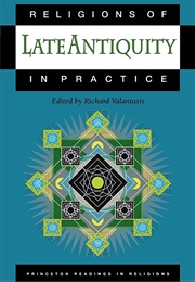 Religions of Late Antiquity in Practice (Richard Valantasis)