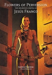 Flowers of Perversion: The Delirious Cinema of Jesús Franco, Volume Two (Stephen Thrower)