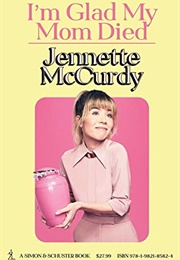 I&#39;m Glad My Mom Died (Jennette McCurdy)