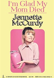I'm Glad My Mom Died (Jennette McCurdy)