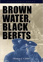 Brown Water, Black Berets (Thomas J Cutler)