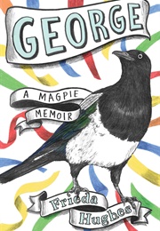 George - A Magpie Memoir (Frieda Hughes)