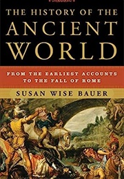 The History of the Ancient World: From the Earliest Accounts to the Fall of Rome (Susan Wise Bauer)