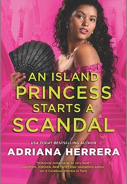 An Island Princess Starts a Scandal (Adriana Herrera)