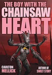 The Boy With the Chainsaw Heart (Carlton Mellick III)