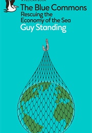 The Blue Commons: Rescuing the Economy of the Sea (Guy Standing)