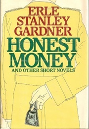 Honest Money and Other Short Novels (Erle Stanley Gardner)