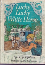 Lucky, Lucky White Horse (Beryl Epstein)