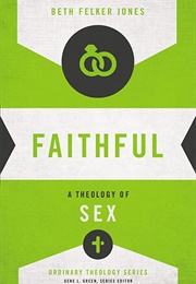 Faithful: A Theology of Sex (Beth Felker Jones)