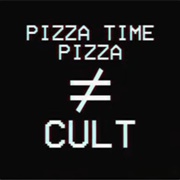 Pizza Time Pizza Is Not a Cult