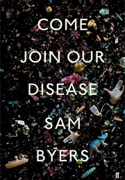 Come Join Our Disease (Sam Byers)