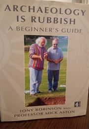 Archaeology Is Rubbish (Tony Robinson & Prof Mick Aston)