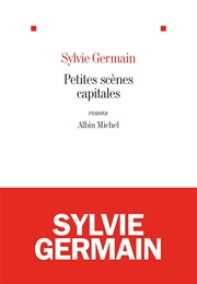 Petites Scènes Capitales (Sylvie Germain)