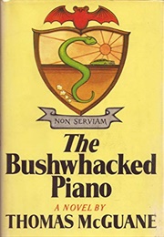 The Bushwhacked Piano (Thomas McGuane)