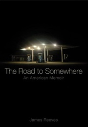 The Road to Somewhere: An American Memoir (James A. Reeves)