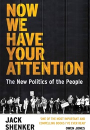 Now We Have Your Attention: The New Politics of the People (Jack Shenker)