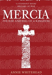 Mercia: The Rise and Fall of a Kingdom (Annie Whitehead)