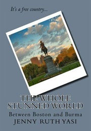 The Whole Stunned World: Between Boston and Burma (Jenny Ruth Yasi)