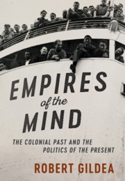Empires of the Mind. the Colonial Past and the Politics of the Present (Robert Gildea)