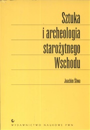 Sztuka I Archeologia Starożytnego Wschodu (Joachim Śliwa)