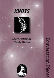 KNOTS: Short Fiction (Wendy Walker)