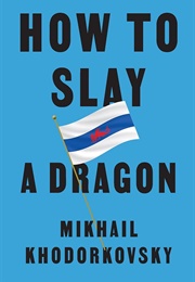 How to Slay a Dragon (Mikhail Khodorovsky)