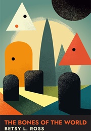 The Bones of the World (Betsy L. Ross)