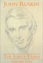 John Ruskin: The Early Years (Tim Hilton)