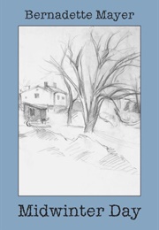 Midwinter Day (Bernadette Mayer)